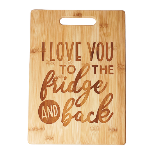 I Love You to the Fridge and Back Bamboo Cutting Board